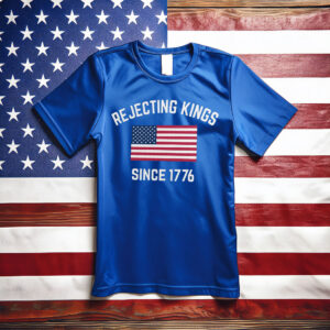 Rejecting Kings Since 1776 , Anti-Trump T-Shirt