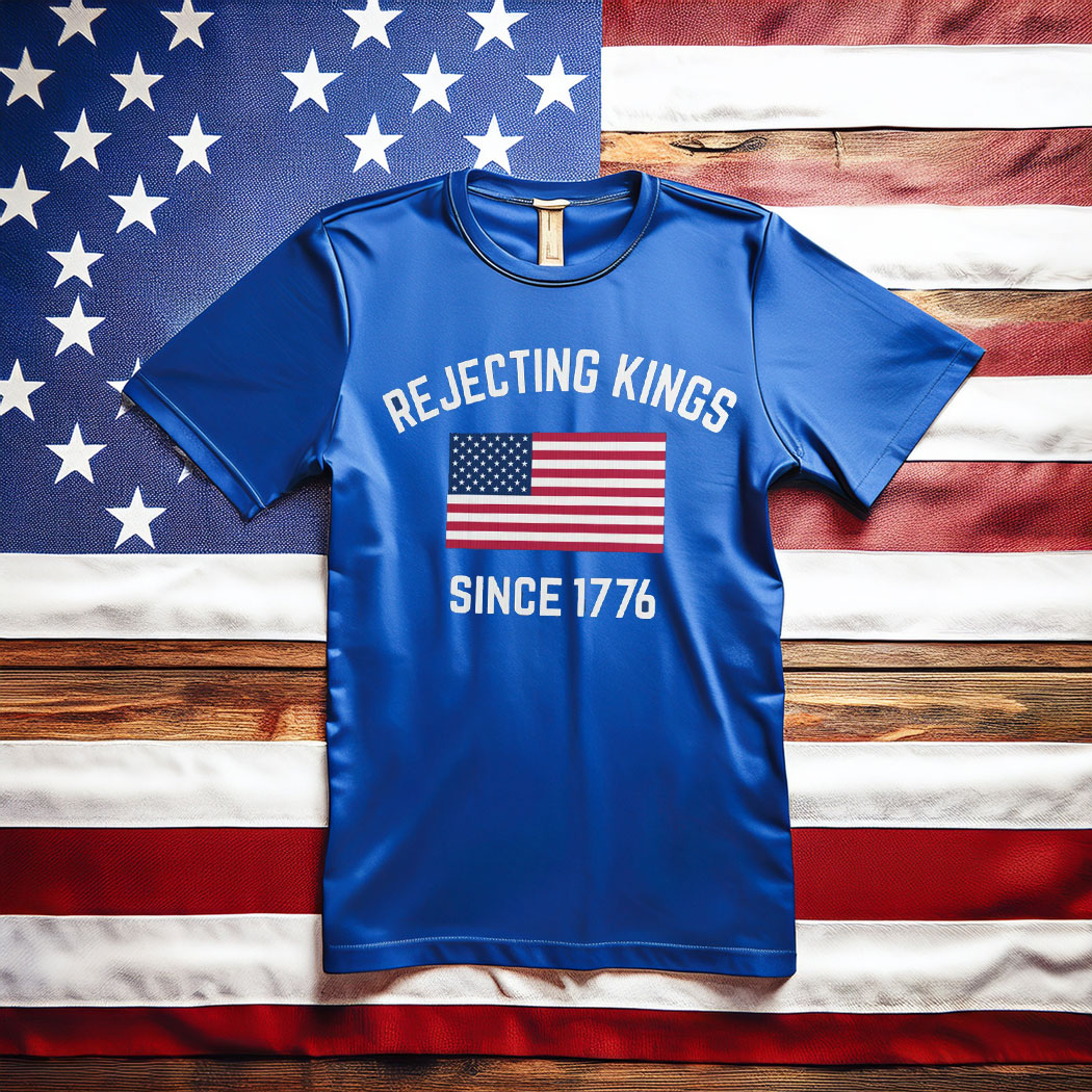Rejecting Kings Since 1776 , Anti-Trump T-Shirt
