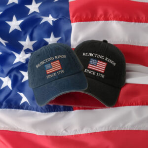 Rejecting Kings Since 1776 Hat