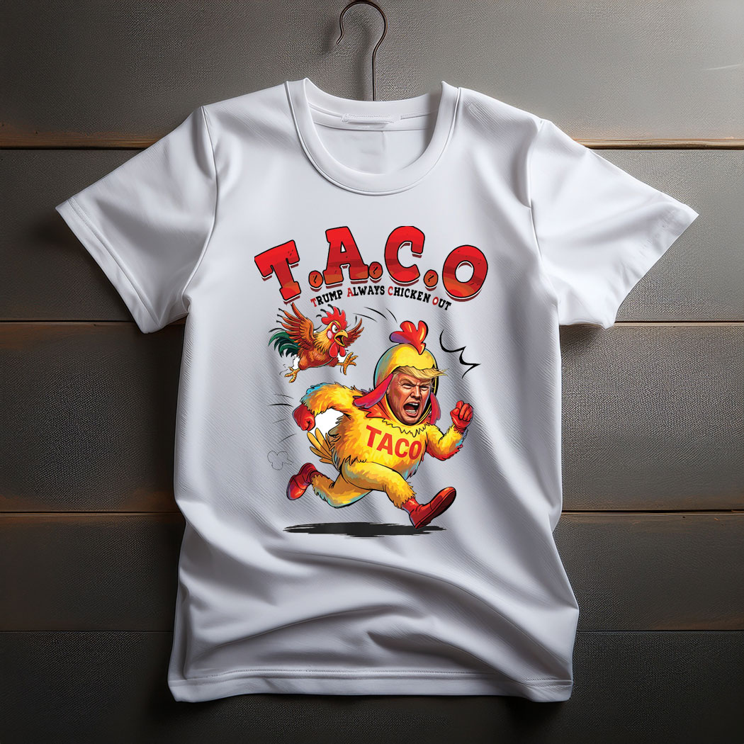 TACO Trump Always Chickens Out - Funny Anti Trump Meme Shirt