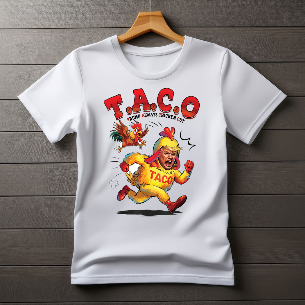 TACO Trump Always Chickens Out - Funny Anti Trump Meme Shirt