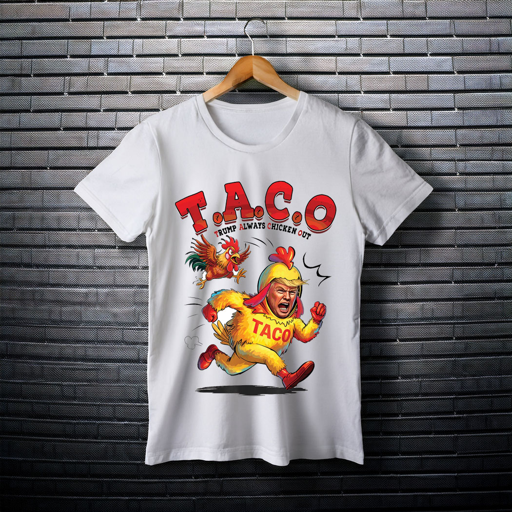 TACO Trump Always Chickens Out - Funny Anti Trump Meme Shirt