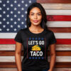 Taco Tee, Let's Go Taco Shirt, Trump Taco Trade T-Shirt