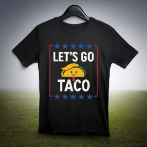 Taco Tee, Let's Go Taco Shirt, Trump Taco Trade T-Shirt