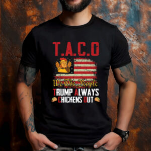 Taco Trump Always Chickens Out Anti Trump Shirt