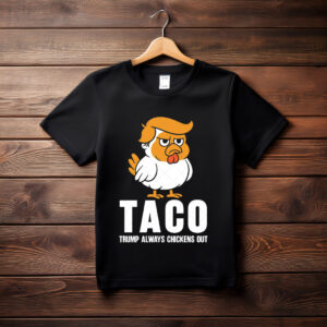 Taco Trump Always Chickens Out, TACO T-Shirt