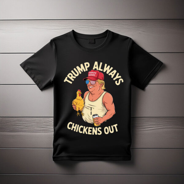 Taco Trump Always Chickens Out , Tariff Daddy Trump Meme Shirt