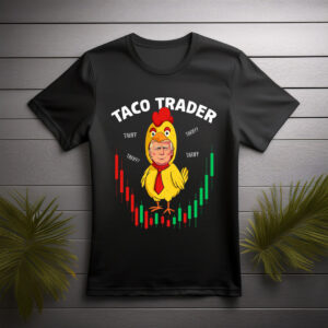 Trump Always Chickens Out , Funny Protest Chicken Taco Shirt