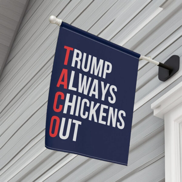 Trump Always Chickens Out TACO House Flag