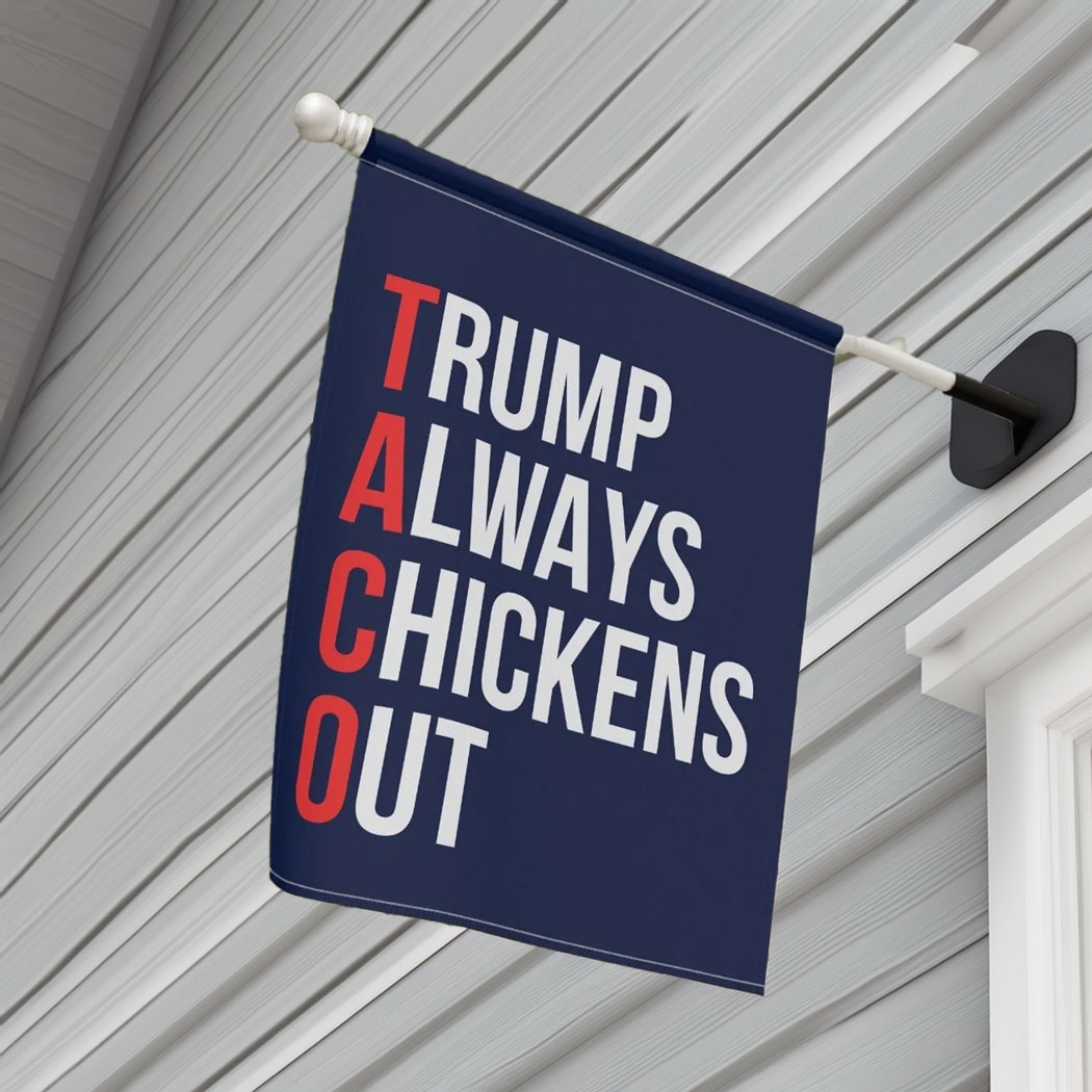 Trump Always Chickens Out TACO House Flag