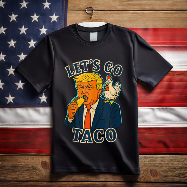 Trump Taco Chicken Parody Let’s Go Taco Humor Shirt