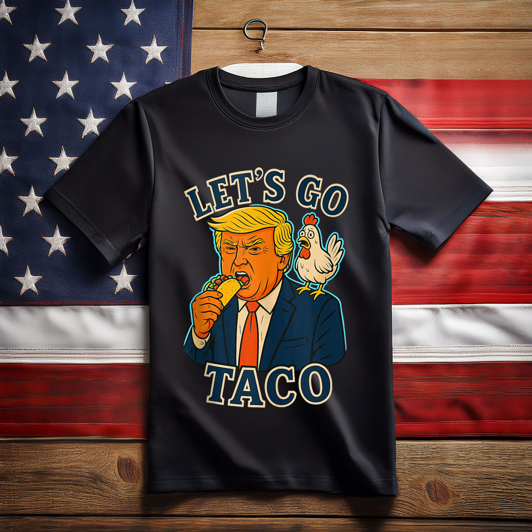 Trump Taco Chicken Parody Let’s Go Taco Humor Shirt