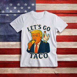 Trump Taco Chicken Parody Let’s Go Taco Humor Shirt