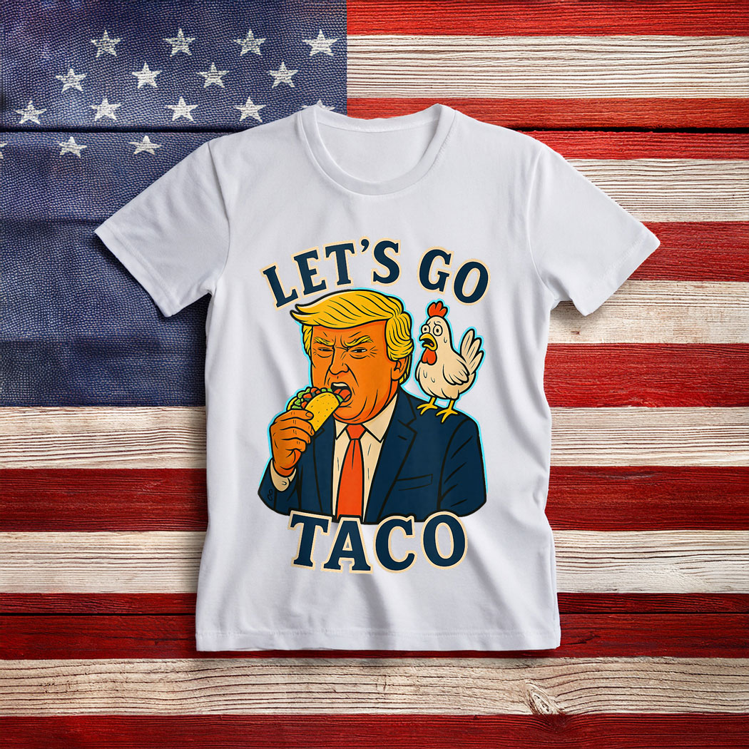 Trump Taco Chicken Parody Let’s Go Taco Humor Shirt