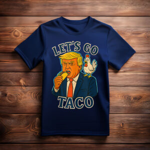 Trump Taco Chicken Parody Let’s Go Taco Humor Shirt