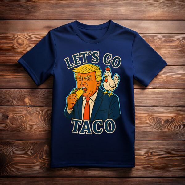 Trump Taco Chicken Parody Let’s Go Taco Humor Shirt