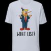 Donald Trump Funny What List shirt