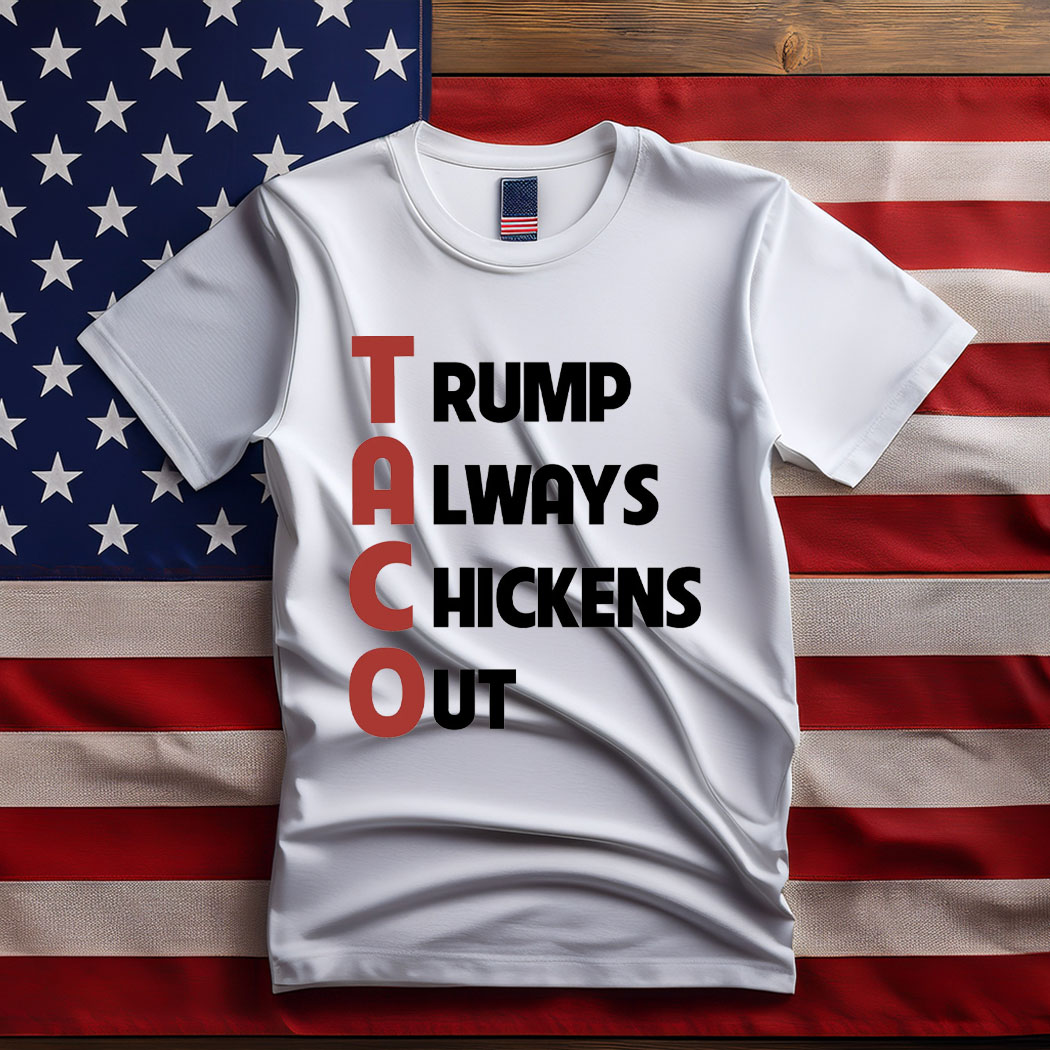 TACO Trump Always Chickens Out Shirts