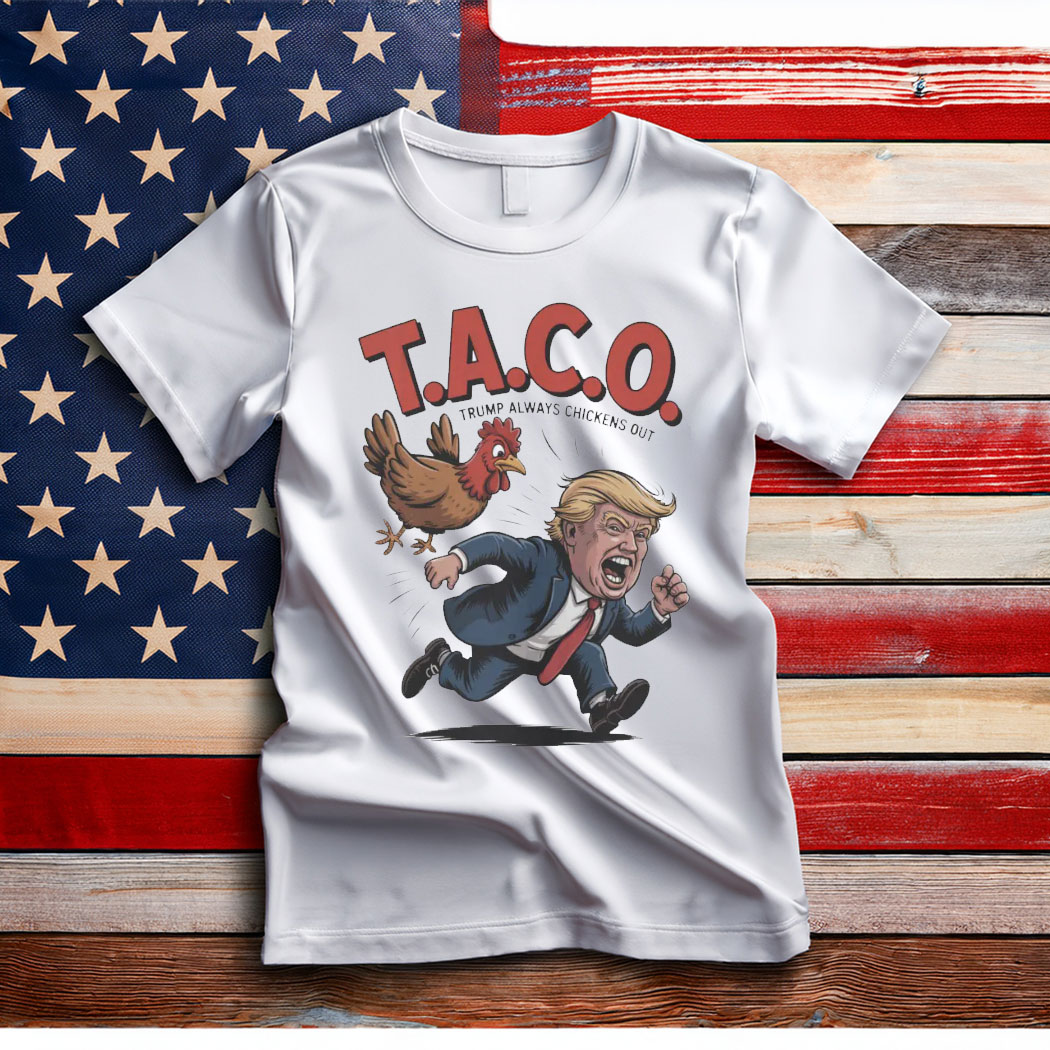 Trump Always Chickens Out TACO T-Shirt, Funny Political Satire Tee