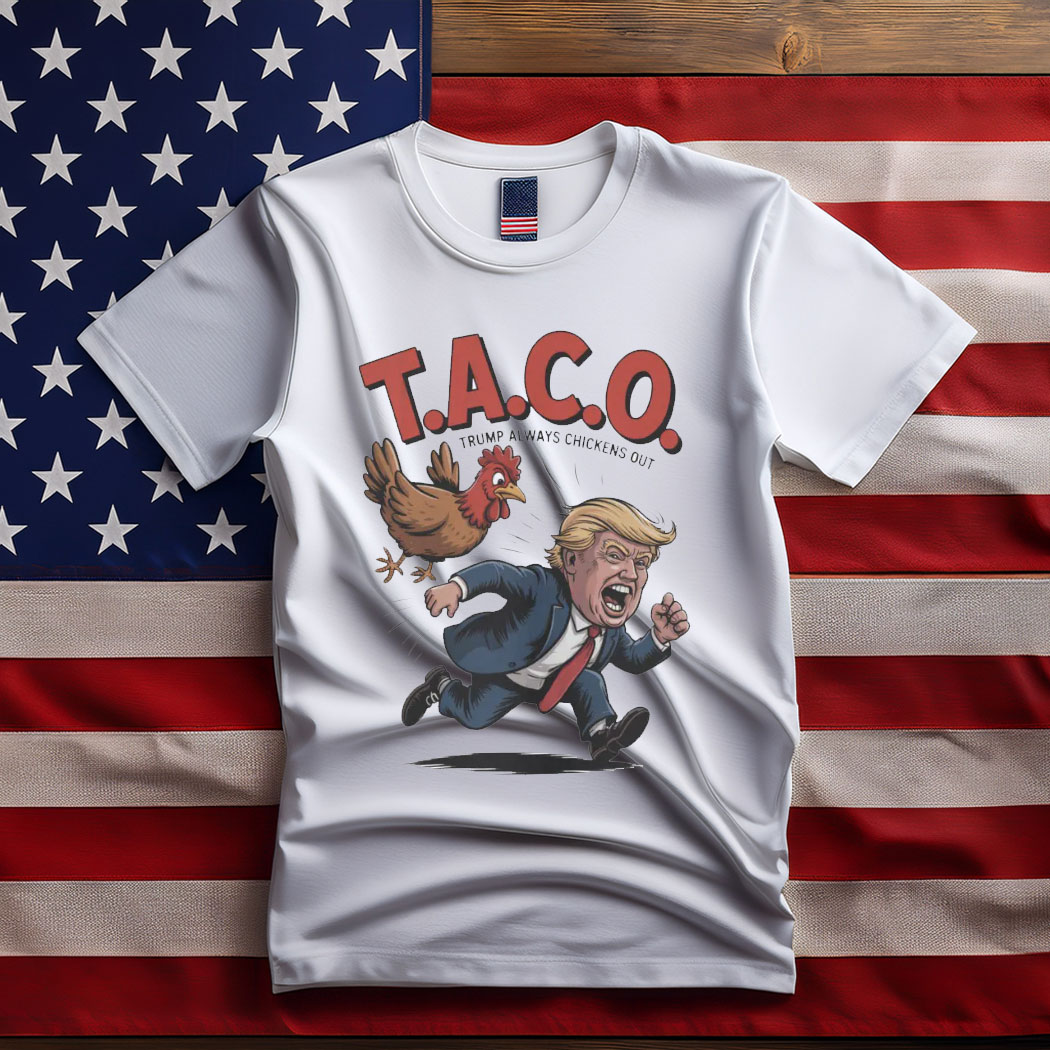 Trump Always Chickens Out TACO T-Shirt, Funny Political Satire Tee