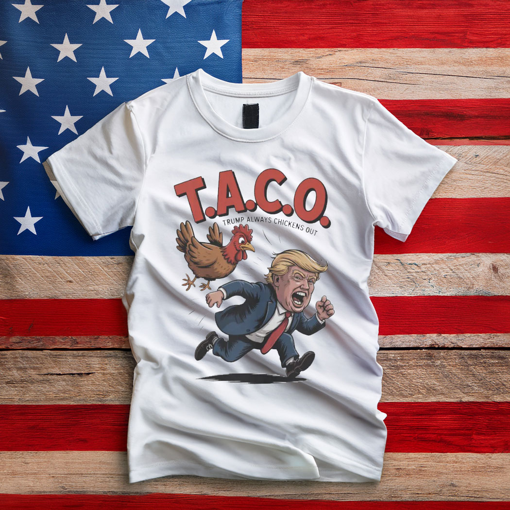 Trump Always Chickens Out TACO T-Shirt, Funny Political Satire Tee